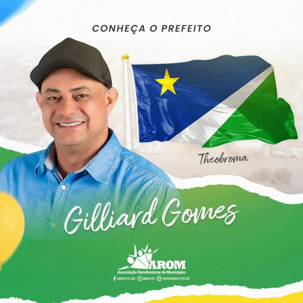 PREFEITOS DE RONDÔNIA: Conheça Gilliard Gomes de Theobroma